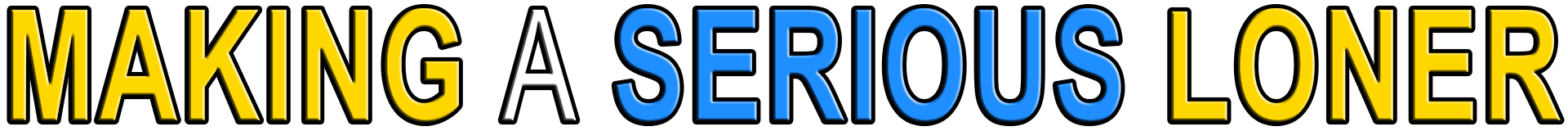 MAKING A SERIOUS LONER